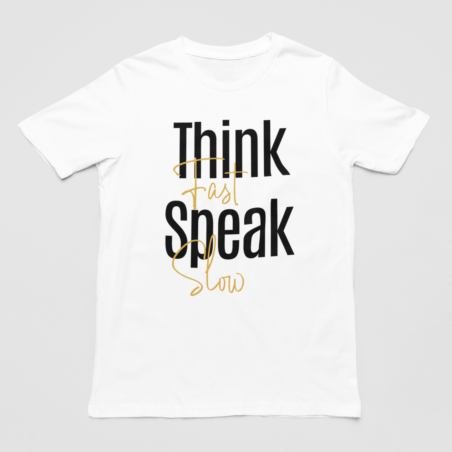 Think Fast, Speak Slow Unisex T-Shirt